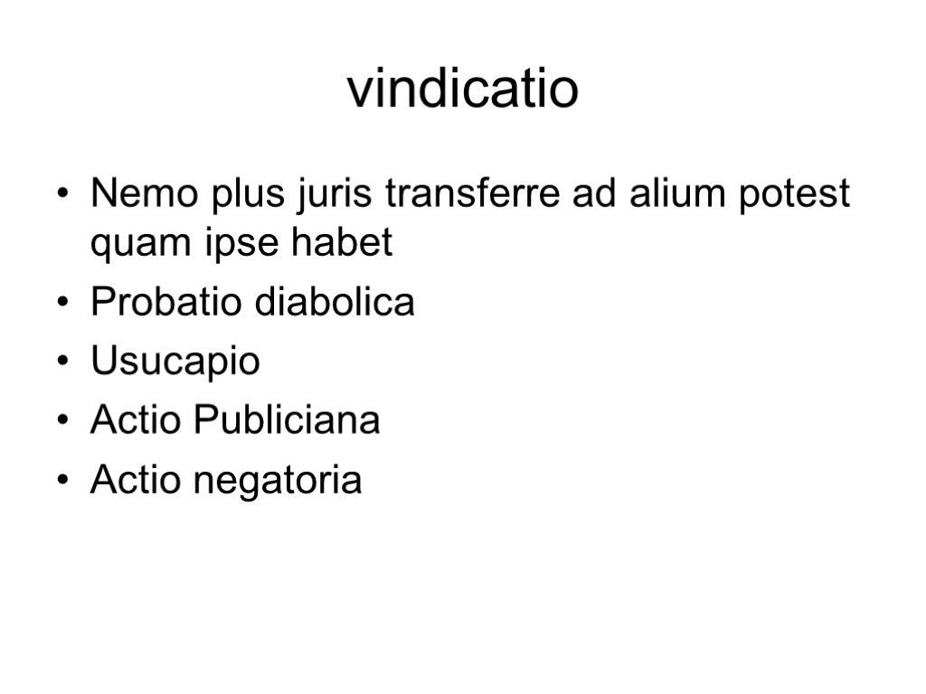 vindicatio Nemo plus juris transferre ad alium potest quam ipse habet Probatio diabolica Usucapio